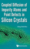Coupled Diffusion of Impurity Atoms and Point Defects in Silicon Crystals 1786347156 Book Cover