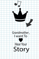 Grandmother, I want To Hear Your Story: A guided journal to tell me your memories,keepsake questions.This ia a great gift to mom,grandma,nana,aunt and ... their early life like Birthdays and christmas 1652106332 Book Cover