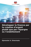 Développer la finance par la création d'argent plutôt que par l'épargne ou l'endettement 6205750651 Book Cover