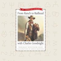 From Ranch to Railhead with Charles Goodnight (My American Journey) 0805432728 Book Cover