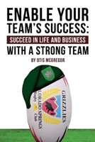 Enable Your Team's Success: Succeed in Life and Business with a Strong Team 1943226369 Book Cover