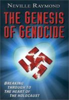 The Genesis of Genocide: Breaking Through to the Heart of the Holocaust 0759666830 Book Cover