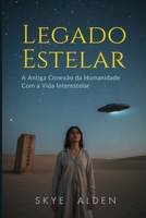 Legado Estelar: A Antiga Conexão da Humanidade com a Vida Interestelar (Portuguese Edition) B0FQJ1DBHN Book Cover