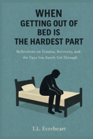 When Getting Out of Bed is the Hardest Part B0GJJDF666 Book Cover