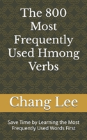The 800 Most Frequently Used Hmong Verbs: Save Time by Learning the Most Frequently Used Words First B0C2SY675R Book Cover