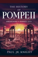 The History of Pompeii: Unearthing a Buried City B0FKGV4N9W Book Cover