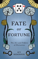 Fate or Fortune: The Art and Folklore of Divination 1968185011 Book Cover