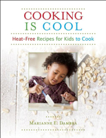 Cooking Is Cool: Heat-Free Recipes for Kids to Cook 1605541583 Book Cover