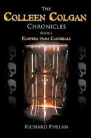 The Colleen Colgan Chronicles, Book I: Flowers from Cannibals 1449063470 Book Cover