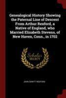 Genealogical History Showing the Paternal Line of Descent From Arthur Rexford, a Native of England 1015685277 Book Cover
