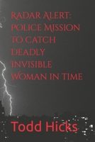 Radar Alert: Police Mission to Catch Deadly Invisible Woman in Time 1659511259 Book Cover