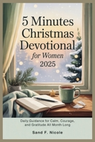 5 Minutes Christmas Devotional for Women 2025: Daily Guidance for Calm, Courage, and Gratitude All Month Long B0FV3R4FK9 Book Cover