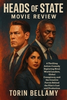 Heads of State Movie Review: A Thrilling Action-Comedy Exploring Rival World Leaders, Global Conspiracy, and the Creative Forces Behind the Film’s Cast and Production B0FGY6X33F Book Cover