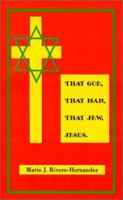 That God, That Man, That Jew, Jesus 0759614563 Book Cover