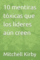 10 mentiras tóxicas que los líderes aún creen B0FK4VJ9MZ Book Cover