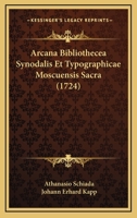 Arcana Bibliothecea Synodalis Et Typographicae Moscuensis Sacra (1724) 1120157463 Book Cover