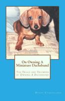 On Owning A Miniature Dachshund: The Trials and Triumphs of Owning A Dachshund 1453887768 Book Cover