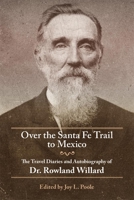 Over the Santa Fe Trail to Mexico: The Travel Diaries and Autobiography of Dr. Rowland Willard (The American Trails Series) 0806157518 Book Cover