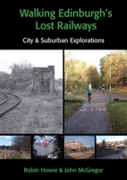 Walking Edinburgh's Lost Railways : City & Suburban Explorations 1849956022 Book Cover