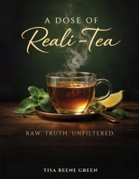 A Dose of Reali-Tea: Raw Truth Unfiltered B0GSXKQPS8 Book Cover