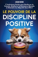 Le Pouvoir de la Discipline Positive: 7 Techniques Faciles pour Renforcer la Volonté, Améliorer la Résistance Mentale et Atteindre tes Objectifs Sans Effort (Améliore-toi MAINTENANT) (French Edition) 183798252X Book Cover
