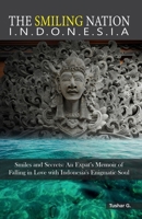 The Smiling Nation - Indonesia: Smiles and Secrets: An Expat's Memoir of Falling in Love with Indonesia's Enigmatic Soul 8119455959 Book Cover