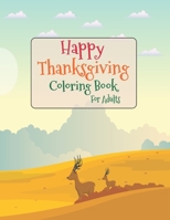 Happy Thanksgiving Coloring Book For Adults: Beautiful Harvest in Thanksgiving Autumn Coloring for Adults Leaves, Pumpkins, Turkey, Food, Fall Flowers B08LNBH8H3 Book Cover