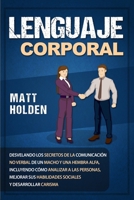 Lenguaje corporal: Desvelando los secretos de la comunicación no verbal de un macho y una hembra alfa, incluyendo cómo analizar a las personas, ... y desarrollar carisma 1950922766 Book Cover