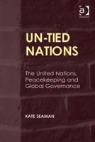 UN-Tied Nations: The United Nations, Peacekeeping and Global Governance 1138270393 Book Cover