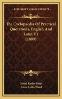 The Cyclopaedia Of Practical Quotations, English And Latin V1 1120966841 Book Cover