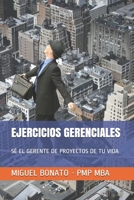 EJERCICIOS GERENCIALES: SÉ EL GERENTE DE PROYECTOS DE TU VIDA (Spanish Edition) B08HTM7W44 Book Cover