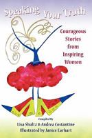 Speaking Your Truth: Courageous Stories from Inspiring Women 0615377386 Book Cover