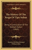 The History of the Reign of Tipú Sultán, Being a Continuation of the Neshani Hyduri Written by Mir H 110431035X Book Cover