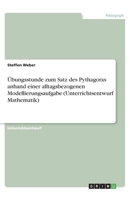 Übungsstunde zum Satz des Pythagoras anhand einer alltagsbezogenen Modellierungsaufgabe (Unterrichtsentwurf Mathematik) 3668583277 Book Cover