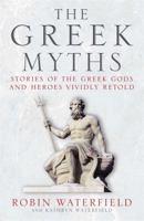 The Greek Myths: Stories of the Greek Gods and Heroes Vividly Retold 0857382888 Book Cover