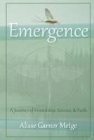 Emergence: A Journey of Friendship, Science, and Faith 1304434583 Book Cover