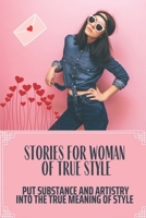 Stories For Woman Of True Style: Put Substance And Artistry Into The True Meaning Of Style: Secret To Create True Style Fashion B09BGN8X2L Book Cover