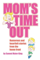 Mom's Time Out: Humorous and heartfelt stories from the home front B0BYGY7V8S Book Cover