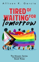 Tired of Waiting for Tomorrow (The Mosaic Series) B0DNXTL5K7 Book Cover