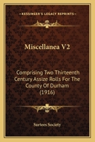 Miscellanea V2: Comprising Two Thirteenth Century Assize Rolls For The County Of Durham 0548742871 Book Cover