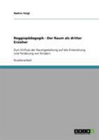 Reggiopädagogik - Der Raum als dritter Erzieher: Zum Einfluss der Raumgestaltung auf die Entwicklung und Förderung von Kindern 3638680460 Book Cover