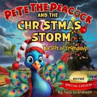 Pete the Peacock and the Christmas Storm: The Gift of Friendship - Rhyme Special Edition (Pete the Peacock - Australian Book Series) 1923201115 Book Cover