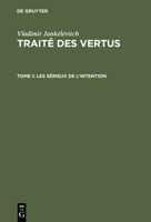 Traite Des Vertus, Tome 1, Les Serieux de L'Intention 3111051781 Book Cover