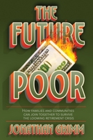 The Future Poor: How families and communities can join together to survive the looming retirement crisis 1641802049 Book Cover
