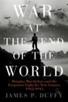 War at the End of the World: Douglas MacArthur and the Forgotten Fight for New Guinea 1942-1945 0451418301 Book Cover
