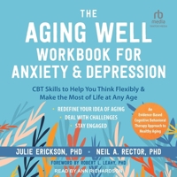 The Aging Well Workbook for Anxiety and Depression: CBT Skills to Help You Think Flexibly and Make the Most of Life at Any Age B0CW5H1N6C Book Cover