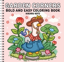 Garden Corners: Bold and Easy Coloring Book (Spiral Bound Edition) 0063589338 Book Cover