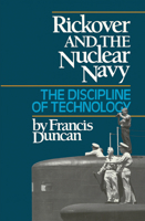 Rickover and the Nuclear Navy: The Discipline of Technology 0870212362 Book Cover
