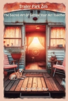 Trailer Park Zen: The Subtle Art of Getting Your Act Together B0FBHDLDJS Book Cover