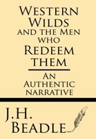 Western Wilds, and the men who redeem them. An authentic narrative, embracing an account of seven years travel and adventure in the Far West ... Illustrated. 1628452889 Book Cover